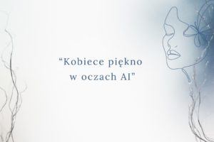 Wewnątrzszkolny konkurs makijażu „Kobiece piękno w oczach AI”